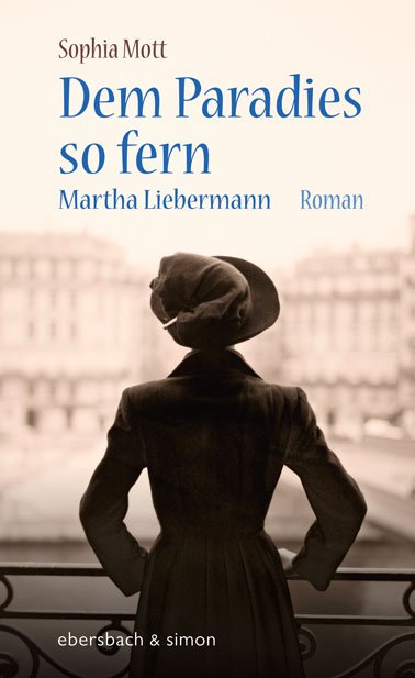 Sophia Mott: Dem Paradies so fern. Martha Liebermann